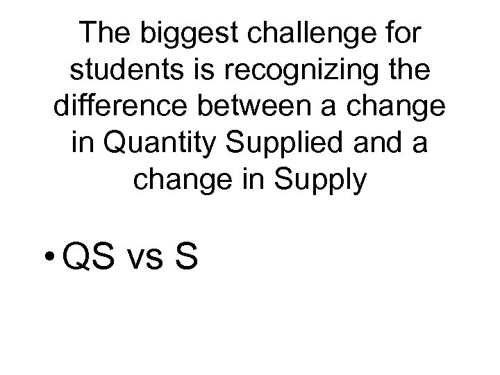 The biggest challenge for students is recognizing the difference between a change in Quantity