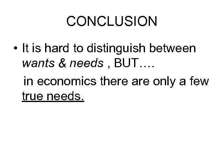 CONCLUSION • It is hard to distinguish between wants & needs , BUT…. in