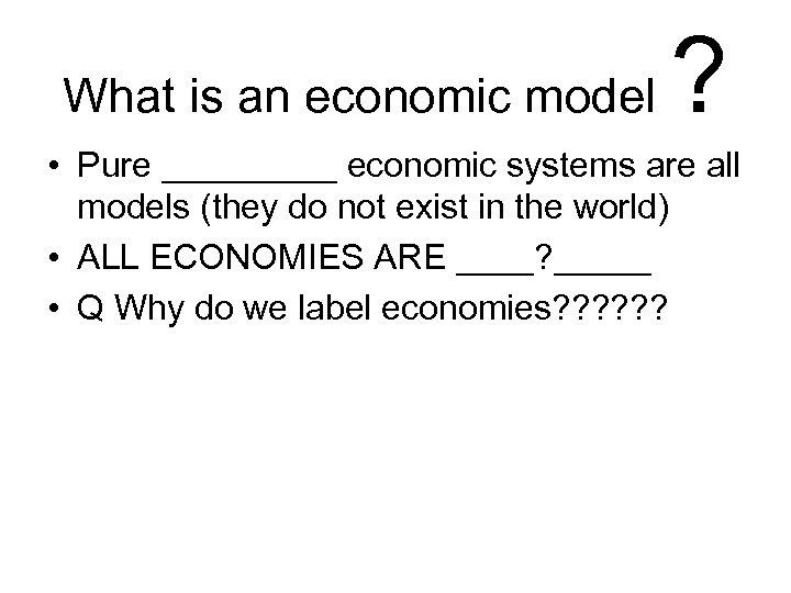 What is an economic model ? • Pure _____ economic systems are all models