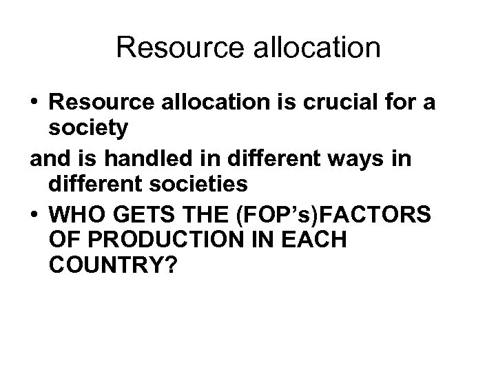 Resource allocation • Resource allocation is crucial for a society and is handled in