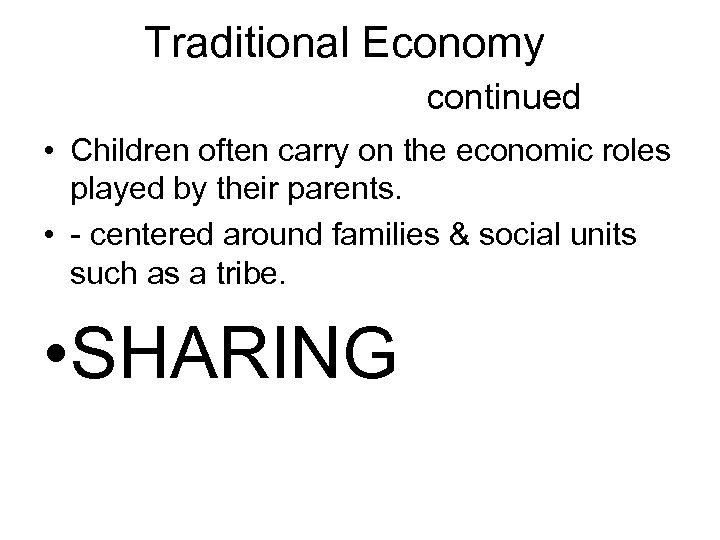 Traditional Economy continued • Children often carry on the economic roles played by their