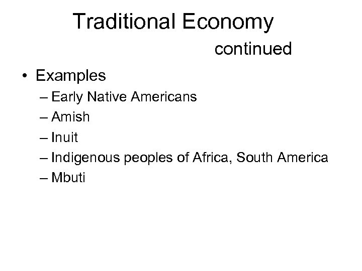 Traditional Economy continued • Examples – Early Native Americans – Amish – Inuit –