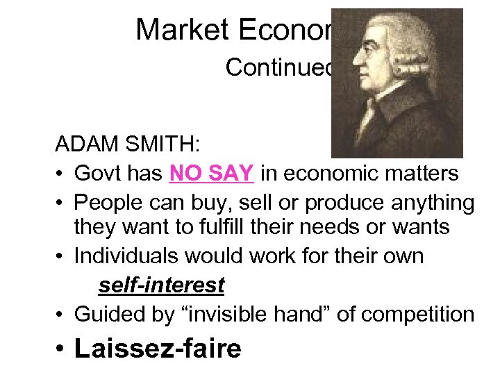 Market Economy Continued ADAM SMITH: • Govt has NO SAY in economic matters •