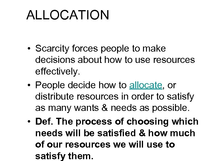 ALLOCATION • Scarcity forces people to make decisions about how to use resources effectively.