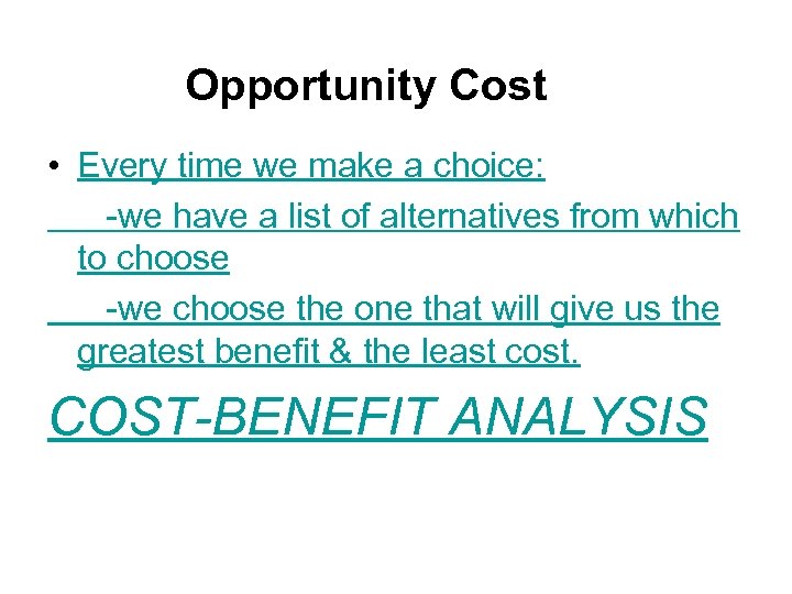 Opportunity Cost • Every time we make a choice: -we have a list of