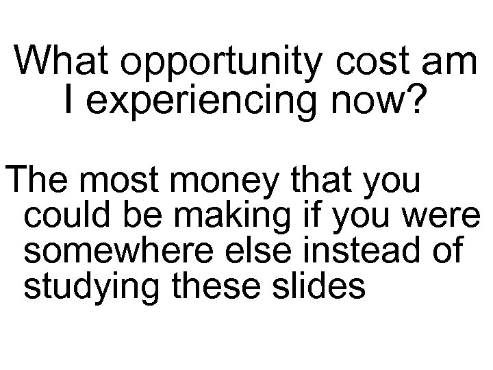 What opportunity cost am I experiencing now? The most money that you could be