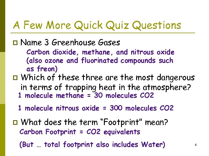 A Few More Quick Quiz Questions p Name 3 Greenhouse Gases Carbon dioxide, methane,