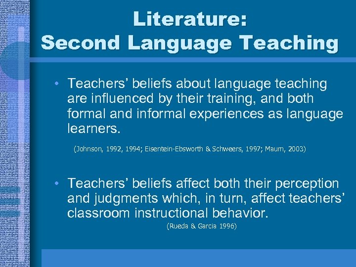 Literature: Second Language Teaching • Teachers’ beliefs about language teaching are influenced by their
