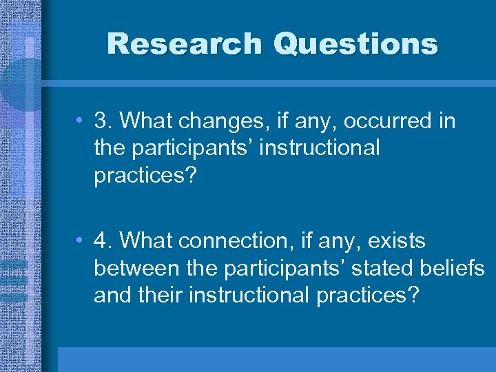 Research Questions • 3. What changes, if any, occurred in the participants’ instructional practices?