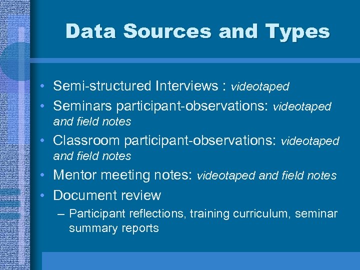 Data Sources and Types • Semi-structured Interviews : videotaped • Seminars participant-observations: videotaped and
