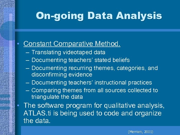 On-going Data Analysis • Constant Comparative Method. – Translating videotaped data – Documenting teachers’