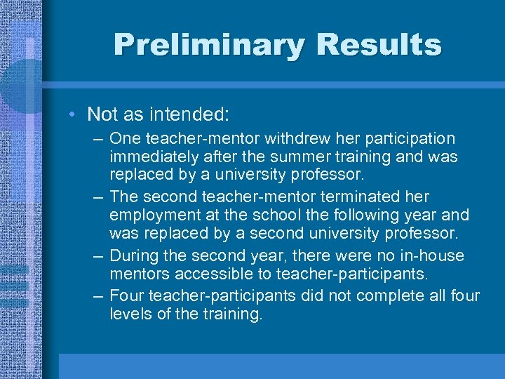 Preliminary Results • Not as intended: – One teacher-mentor withdrew her participation immediately after