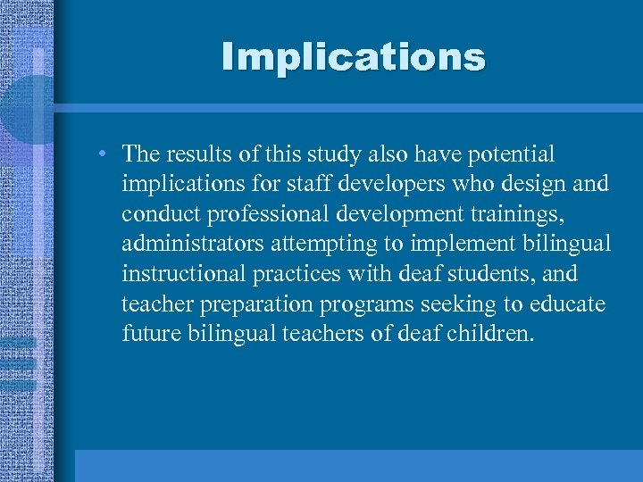 Implications • The results of this study also have potential implications for staff developers