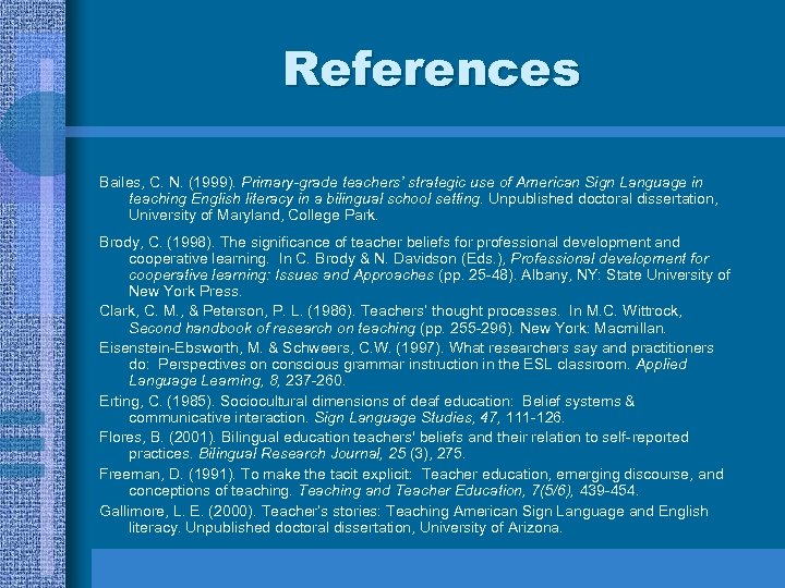 References Bailes, C. N. (1999). Primary-grade teachers’ strategic use of American Sign Language in