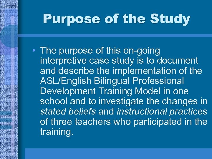 Purpose of the Study • The purpose of this on-going interpretive case study is