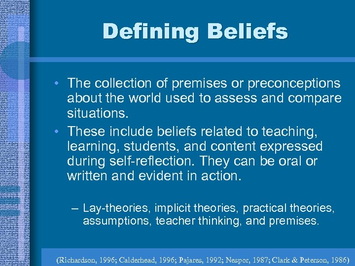 Defining Beliefs • The collection of premises or preconceptions about the world used to