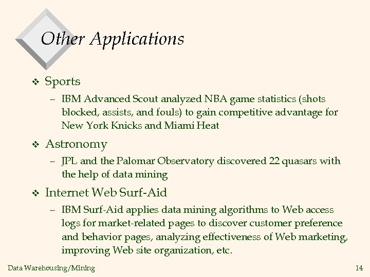 Other Applications v Sports – IBM Advanced Scout analyzed NBA game statistics (shots blocked,