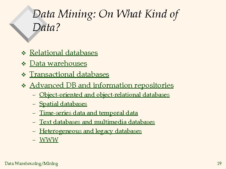 Data Mining: On What Kind of Data? v v Relational databases Data warehouses Transactional