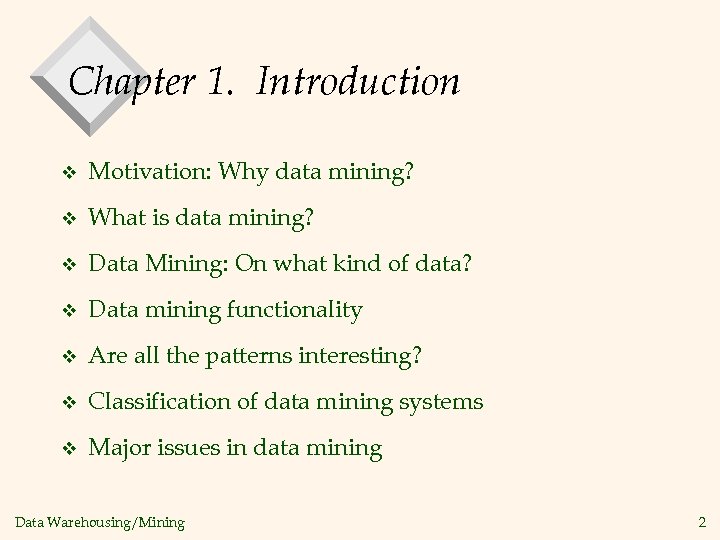 Chapter 1. Introduction v Motivation: Why data mining? v What is data mining? v