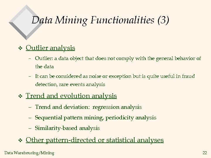 Data Mining Functionalities (3) v Outlier analysis – Outlier: a data object that does