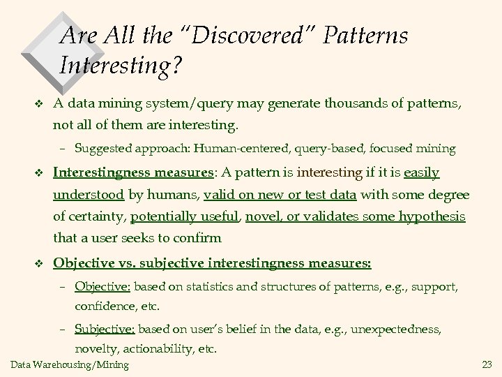 Are All the “Discovered” Patterns Interesting? v A data mining system/query may generate thousands