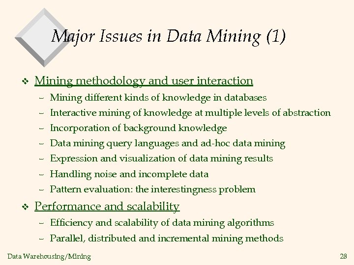 Major Issues in Data Mining (1) v Mining methodology and user interaction – Mining