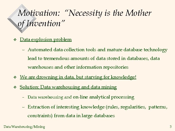 Motivation: “Necessity is the Mother of Invention” v Data explosion problem – Automated data