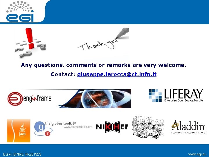 Any questions, comments or remarks are very welcome. Contact: giuseppe. larocca@ct. infn. it EGI-In.