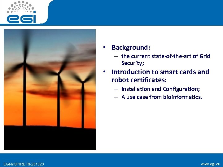  • Background: – the current state-of-the-art of Grid Security; • Introduction to smart