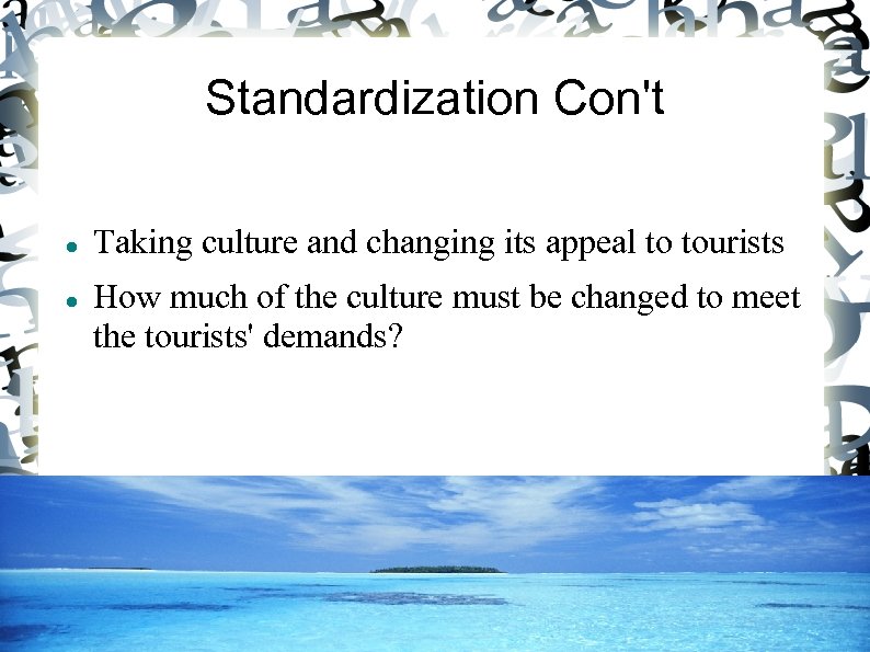 Standardization Con't Taking culture and changing its appeal to tourists How much of the