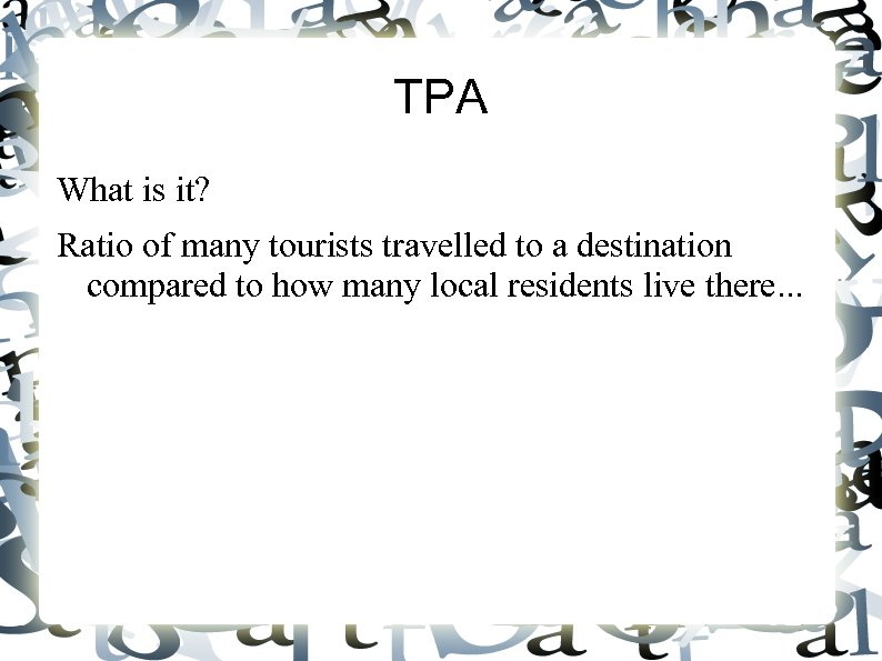 TPA What is it? Ratio of many tourists travelled to a destination compared to