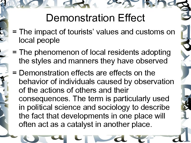 Demonstration Effect = The impact of tourists’ values and customs on local people =