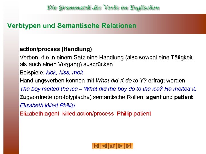 Verbtypen und Semantische Relationen action/process (Handlung) Verben, die in einem Satz eine Handlung (also