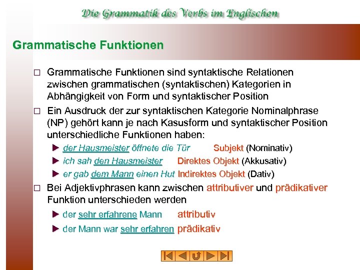 Grammatische Funktionen sind syntaktische Relationen zwischen grammatischen (syntaktischen) Kategorien in Abhängigkeit von Form und