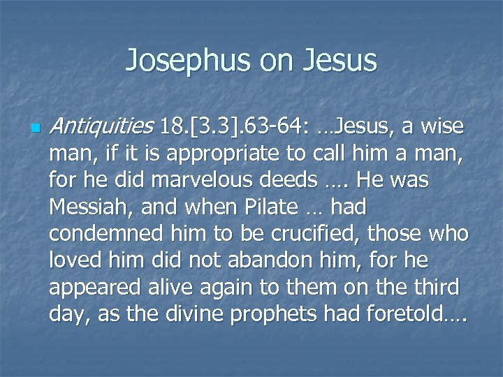 Josephus on Jesus n Antiquities 18. [3. 3]. 63 -64: …Jesus, a wise man,