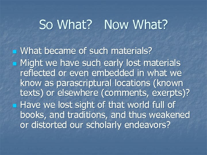 So What? Now What? n n n What became of such materials? Might we