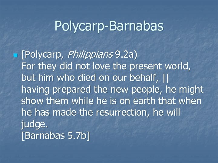 Polycarp-Barnabas n [Polycarp, Philippians 9. 2 a) For they did not love the present