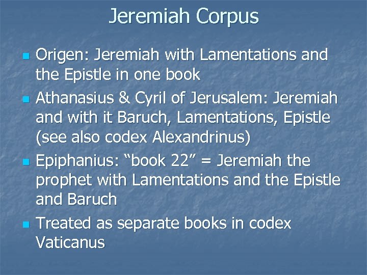 Jeremiah Corpus n n Origen: Jeremiah with Lamentations and the Epistle in one book