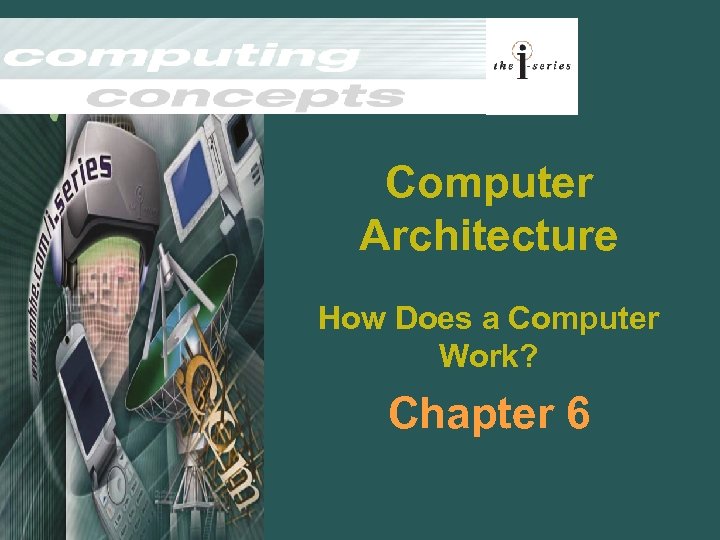 Computer Architecture How Does a Computer Work? Chapter 6 