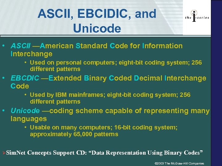 ASCII, EBCIDIC, and Unicode • ASCII —American Standard Code for Information Interchange • Used