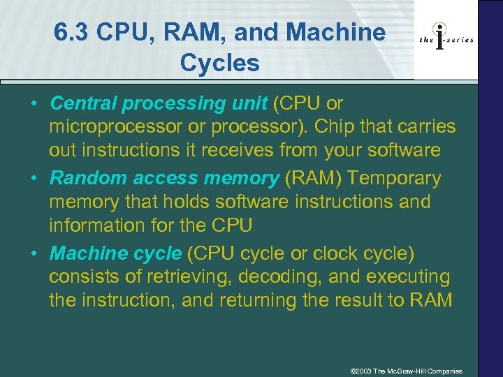6. 3 CPU, RAM, and Machine Cycles • Central processing unit (CPU or microprocessor