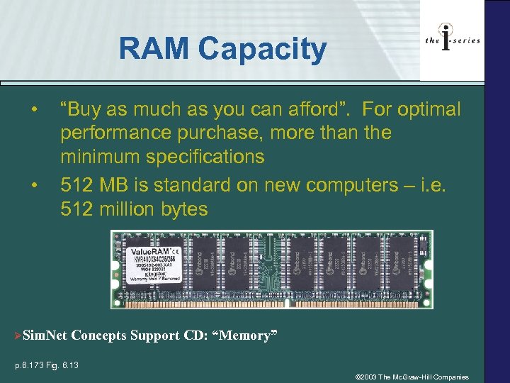RAM Capacity • • “Buy as much as you can afford”. For optimal performance