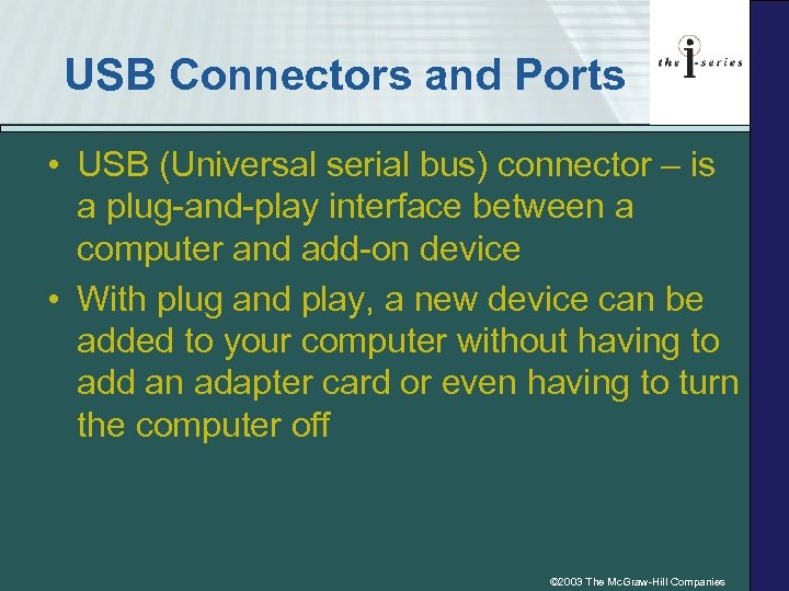 USB Connectors and Ports • USB (Universal serial bus) connector – is a plug-and-play