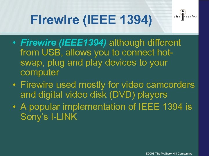 Firewire (IEEE 1394) • Firewire (IEEE 1394) although different from USB, allows you to