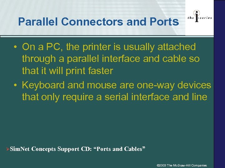 Parallel Connectors and Ports • On a PC, the printer is usually attached through