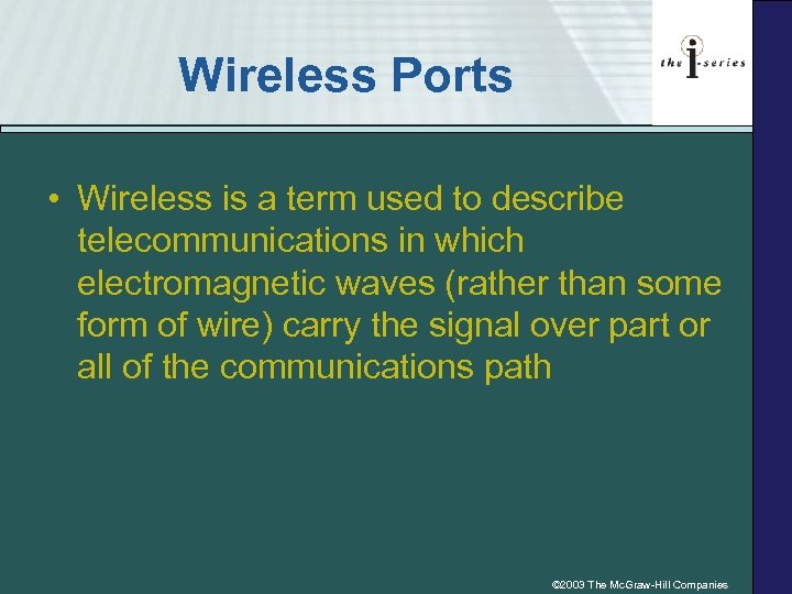 Wireless Ports • Wireless is a term used to describe telecommunications in which electromagnetic