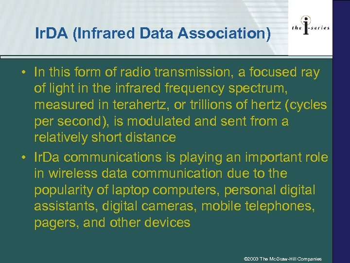 Ir. DA (Infrared Data Association) • In this form of radio transmission, a focused