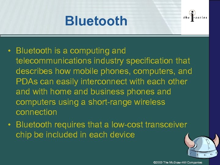 Bluetooth • Bluetooth is a computing and telecommunications industry specification that describes how mobile