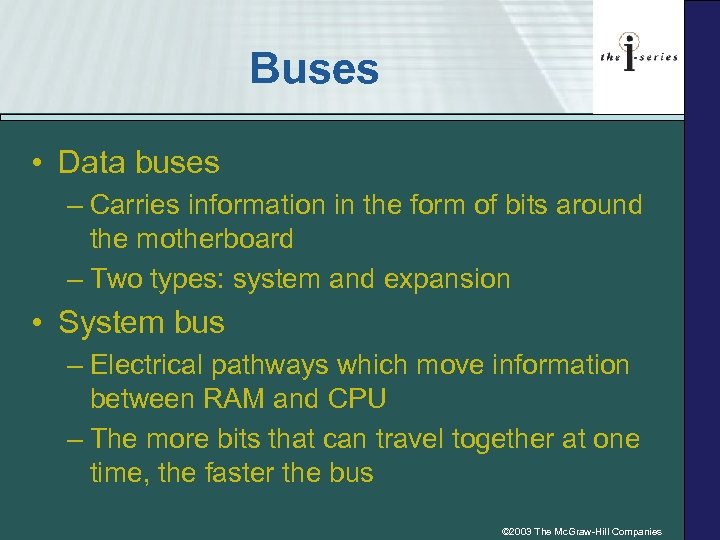 Buses • Data buses – Carries information in the form of bits around the