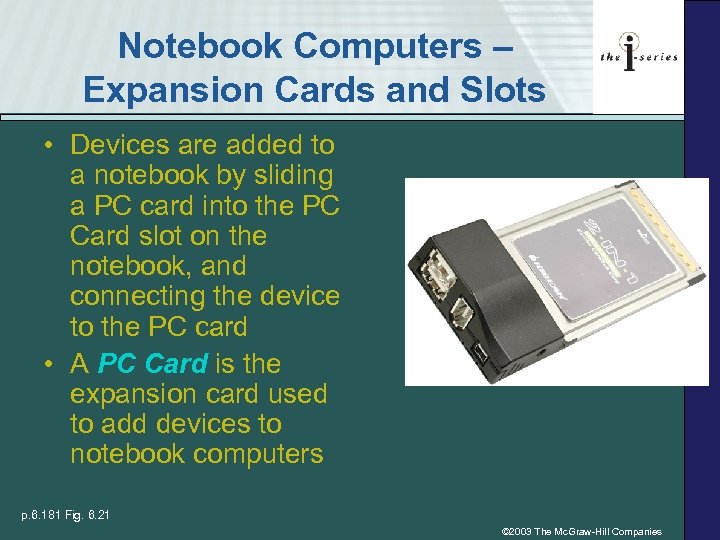 Notebook Computers – Expansion Cards and Slots • Devices are added to a notebook